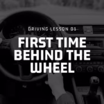 First Time Behind the Wheel – Get to Know Your Car